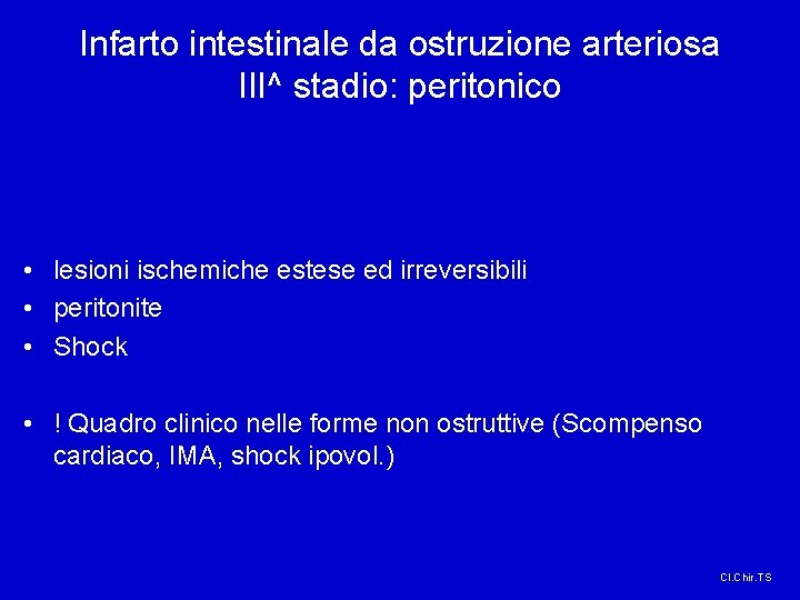 Infarto intestinale da ostruzione arteriosa III^ stadio: peritonico • lesioni ischemiche estese ed irreversibili Infarto intestinale da ostruzione arteriosa III^ stadio: peritonico • lesioni ischemiche estese ed irreversibili
