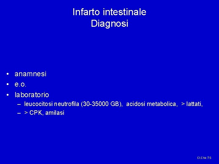 Infarto intestinale Diagnosi • anamnesi • e. o. • laboratorio – leucocitosi neutrofila (30 Infarto intestinale Diagnosi • anamnesi • e. o. • laboratorio – leucocitosi neutrofila (30