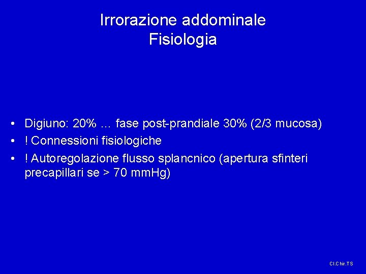 Irrorazione addominale Fisiologia • Digiuno: 20% … fase post-prandiale 30% (2/3 mucosa) • !