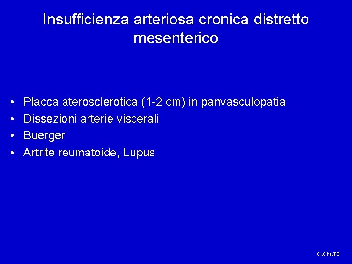 Insufficienza arteriosa cronica distretto mesenterico • • Placca aterosclerotica (1 -2 cm) in panvasculopatia