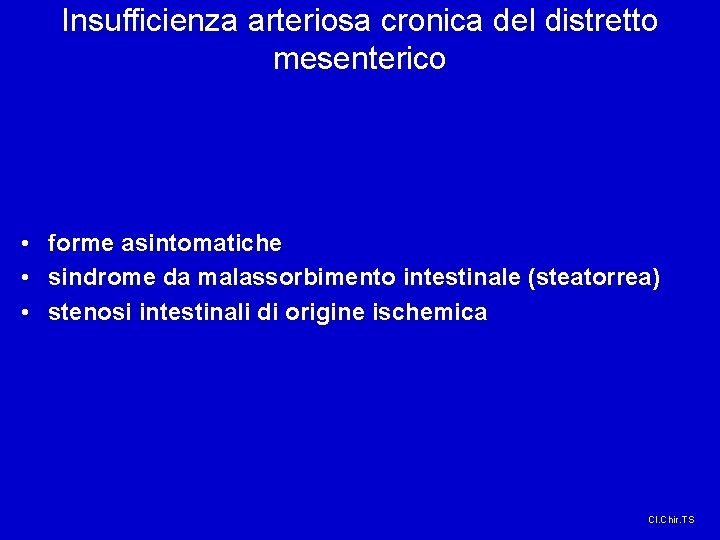 Insufficienza arteriosa cronica del distretto mesenterico • forme asintomatiche • sindrome da malassorbimento intestinale