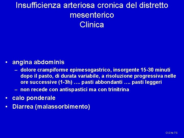 Insufficienza arteriosa cronica del distretto mesenterico Clinica • angina abdominis – dolore crampiforme epimesogastrico,