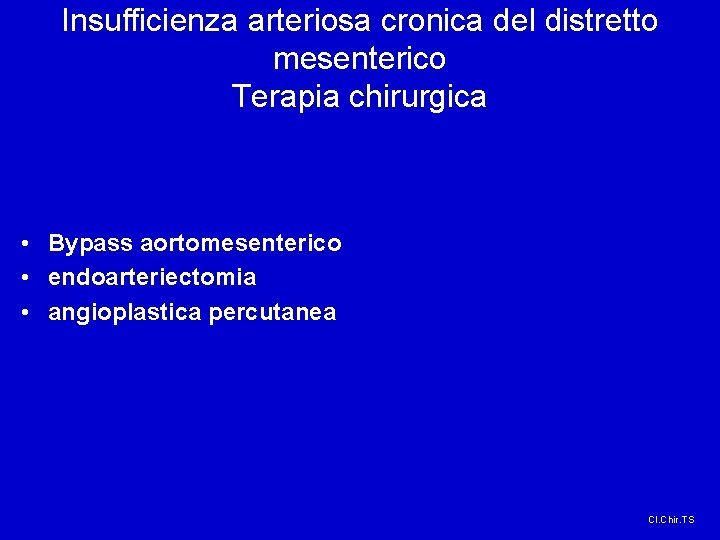 Insufficienza arteriosa cronica del distretto mesenterico Terapia chirurgica • Bypass aortomesenterico • endoarteriectomia •