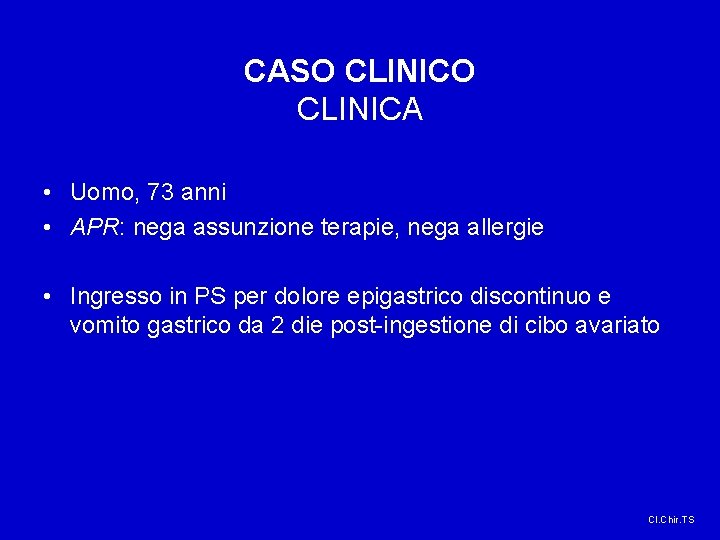 CASO CLINICA • Uomo, 73 anni • APR: nega assunzione terapie, nega allergie •