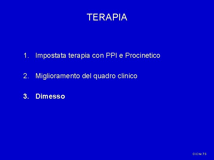 TERAPIA 1. Impostata terapia con PPI e Procinetico 2. Miglioramento del quadro clinico 3. TERAPIA 1. Impostata terapia con PPI e Procinetico 2. Miglioramento del quadro clinico 3.