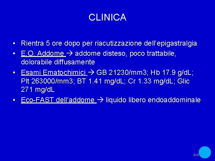 CLINICA • Rientra 5 ore dopo per riacutizzazione dell’epigastralgia • E. O. Addome addome