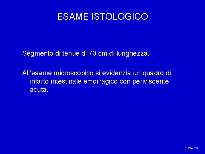 ESAME ISTOLOGICO Segmento di tenue di 70 cm di lunghezza. All’esame microscopico si evidenzia