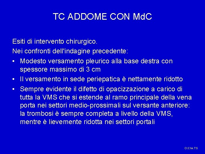 TC ADDOME CON Md. C Esiti di intervento chirurgico. Nei confronti dell'indagine precedente: • TC ADDOME CON Md. C Esiti di intervento chirurgico. Nei confronti dell'indagine precedente: •