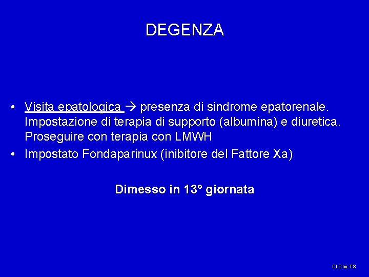 DEGENZA • Visita epatologica presenza di sindrome epatorenale. Impostazione di terapia di supporto (albumina) DEGENZA • Visita epatologica presenza di sindrome epatorenale. Impostazione di terapia di supporto (albumina)