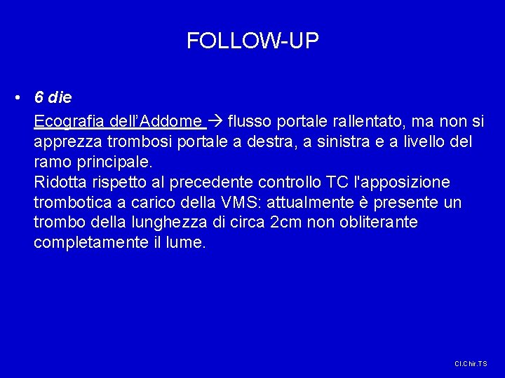 FOLLOW-UP • 6 die Ecografia dell’Addome flusso portale rallentato, ma non si apprezza trombosi