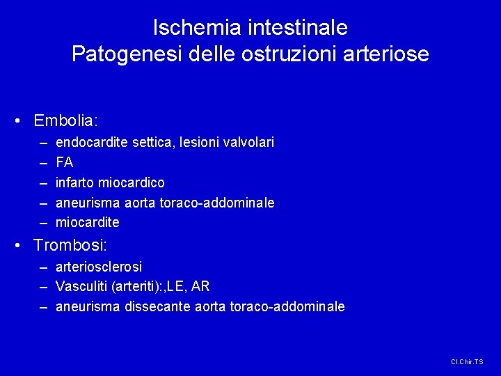 Ischemia intestinale Patogenesi delle ostruzioni arteriose • Embolia: – – – endocardite settica, lesioni