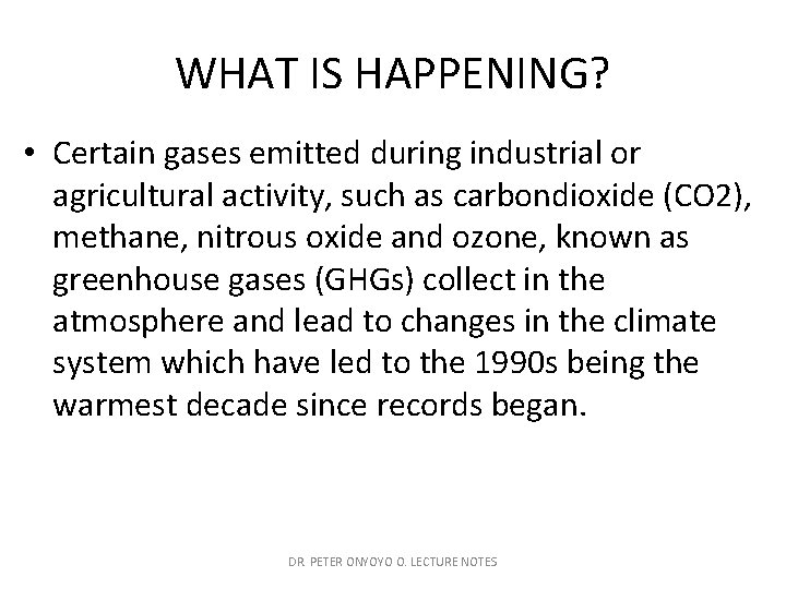 WHAT IS HAPPENING? • Certain gases emitted during industrial or agricultural activity, such as