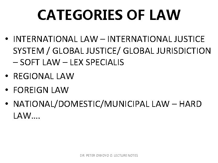 CATEGORIES OF LAW • INTERNATIONAL LAW – INTERNATIONAL JUSTICE SYSTEM / GLOBAL JUSTICE/ GLOBAL