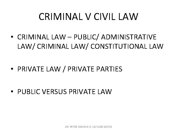 CRIMINAL V CIVIL LAW • CRIMINAL LAW – PUBLIC/ ADMINISTRATIVE LAW/ CRIMINAL LAW/ CONSTITUTIONAL