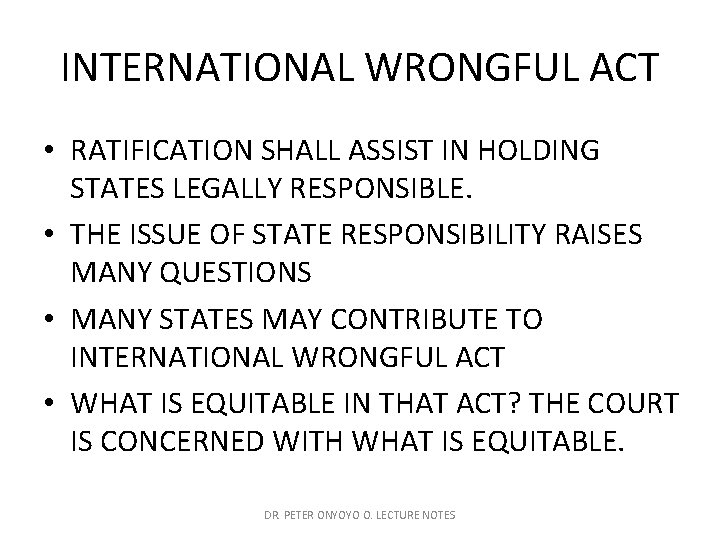 INTERNATIONAL WRONGFUL ACT • RATIFICATION SHALL ASSIST IN HOLDING STATES LEGALLY RESPONSIBLE. • THE