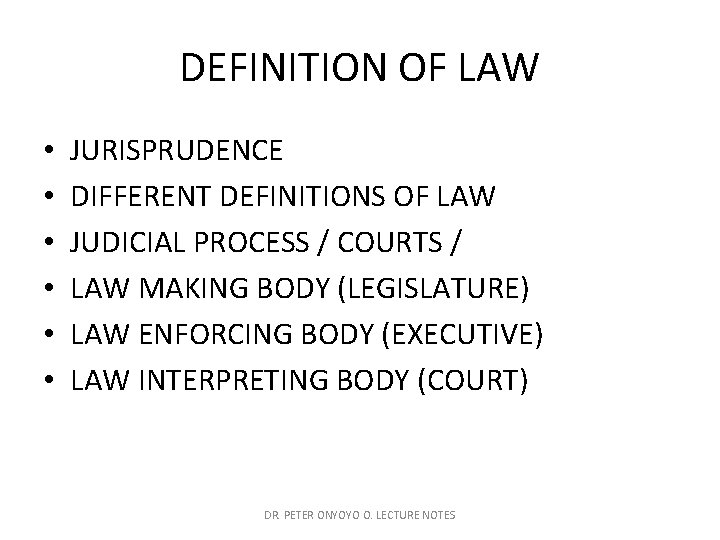 DEFINITION OF LAW • • • JURISPRUDENCE DIFFERENT DEFINITIONS OF LAW JUDICIAL PROCESS /