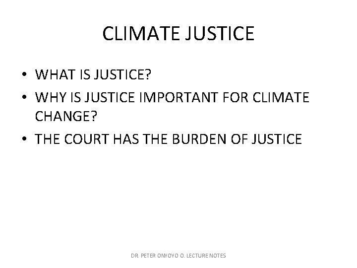 CLIMATE JUSTICE • WHAT IS JUSTICE? • WHY IS JUSTICE IMPORTANT FOR CLIMATE CHANGE?