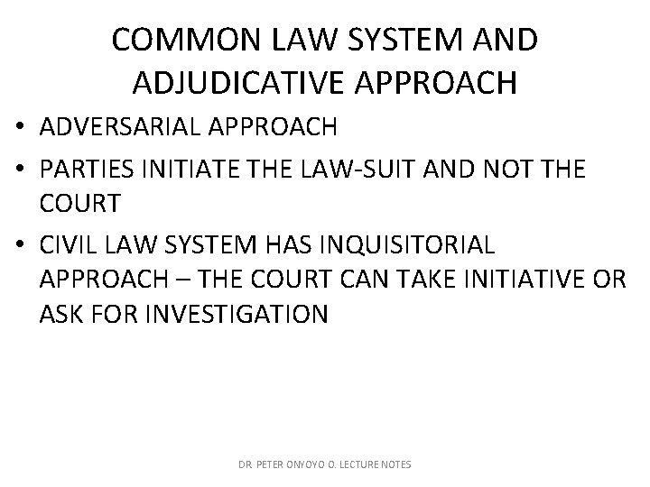 COMMON LAW SYSTEM AND ADJUDICATIVE APPROACH • ADVERSARIAL APPROACH • PARTIES INITIATE THE LAW-SUIT