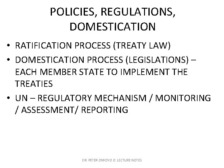 POLICIES, REGULATIONS, DOMESTICATION • RATIFICATION PROCESS (TREATY LAW) • DOMESTICATION PROCESS (LEGISLATIONS) – EACH