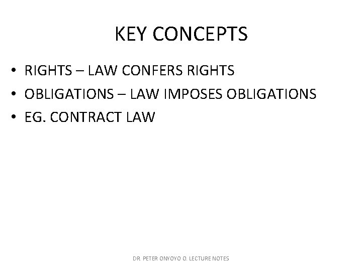 KEY CONCEPTS • RIGHTS – LAW CONFERS RIGHTS • OBLIGATIONS – LAW IMPOSES OBLIGATIONS