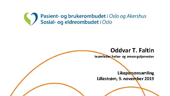 Oddvar T. Faltin teamleder helse- og omsorgstjenester Likepersonsamling Lillestrøm, 9. november 2019 