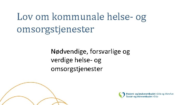 Lov om kommunale helse- og omsorgstjenester Nødvendige, forsvarlige og verdige helse- og omsorgstjenester 