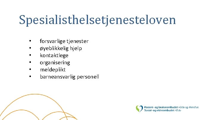 Spesialisthelsetjenesteloven • • • forsvarlige tjenester øyeblikkelig hjelp kontaktlege organisering meldeplikt barneansvarlig personell 