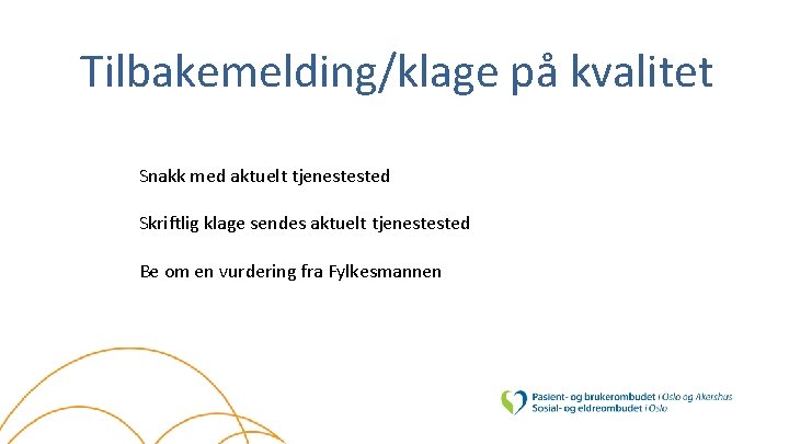 Tilbakemelding/klage på kvalitet Snakk med aktuelt tjenestested Skriftlig klage sendes aktuelt tjenestested Be om