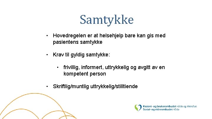 Samtykke • Hovedregelen er at helsehjelp bare kan gis med pasientens samtykke • Krav