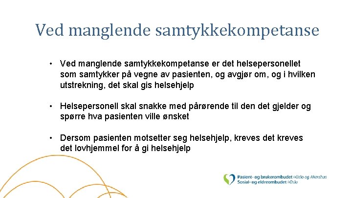 Ved manglende samtykkekompetanse • Ved manglende samtykkekompetanse er det helsepersonellet som samtykker på vegne