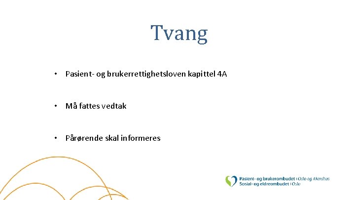 Tvang • Pasient- og brukerrettighetsloven kapittel 4 A • Må fattes vedtak • Pårørende