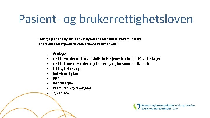 Pasient- og brukerrettighetsloven Her gis pasient og bruker rettigheter i forhold til kommune og