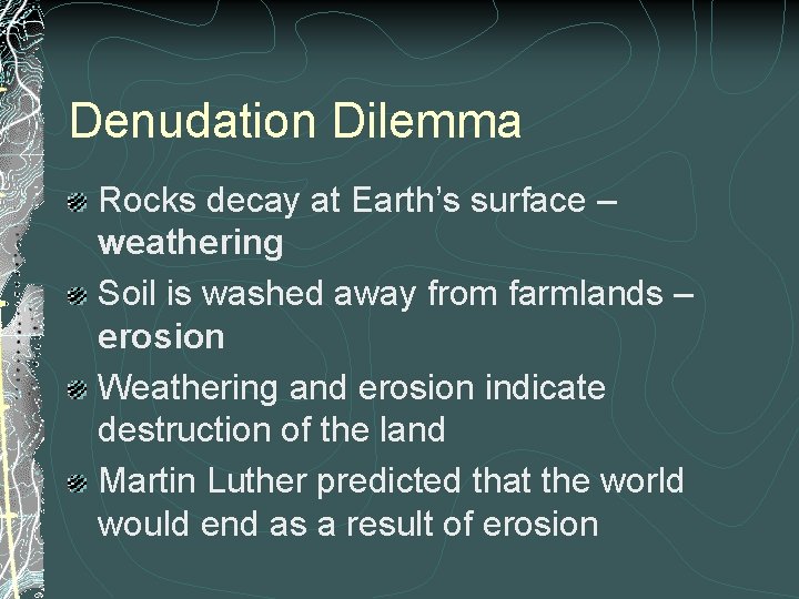 Denudation Dilemma Rocks decay at Earth’s surface – weathering Soil is washed away from