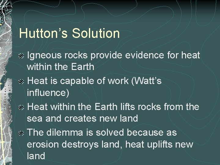 Hutton’s Solution Igneous rocks provide evidence for heat within the Earth Heat is capable