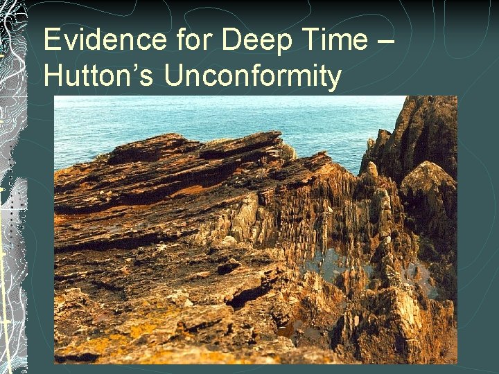 Evidence for Deep Time – Hutton’s Unconformity 