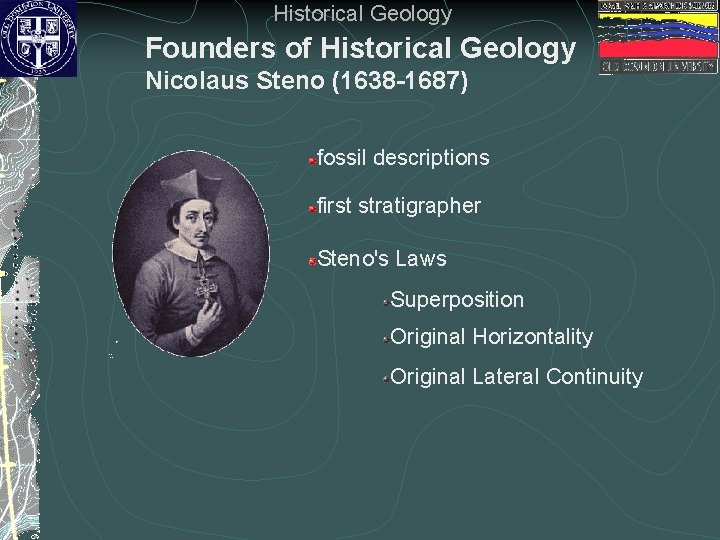 Historical Geology Founders of Historical Geology Nicolaus Steno (1638 -1687) fossil descriptions first stratigrapher
