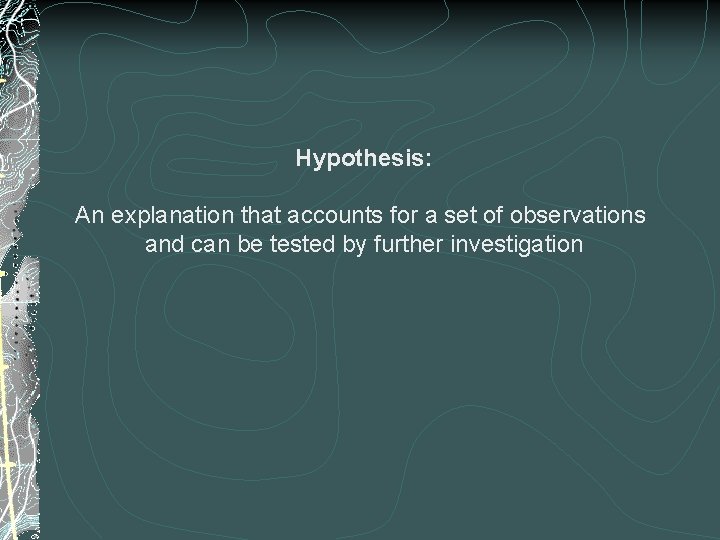 Hypothesis: An explanation that accounts for a set of observations and can be tested
