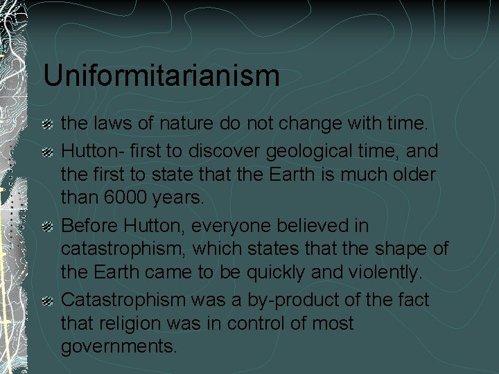 Uniformitarianism the laws of nature do not change with time. Hutton- first to discover