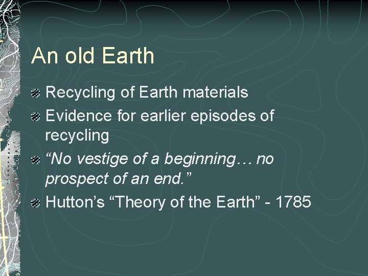 An old Earth Recycling of Earth materials Evidence for earlier episodes of recycling “No