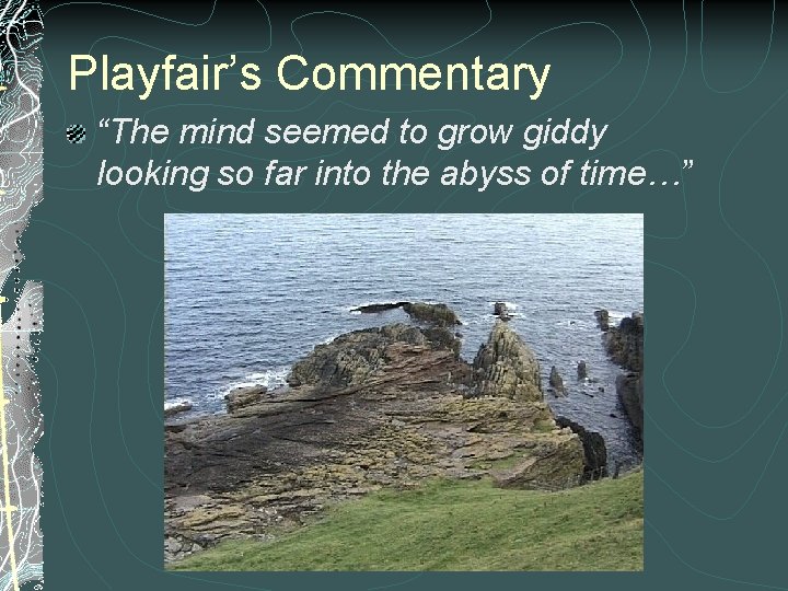 Playfair’s Commentary “The mind seemed to grow giddy looking so far into the abyss