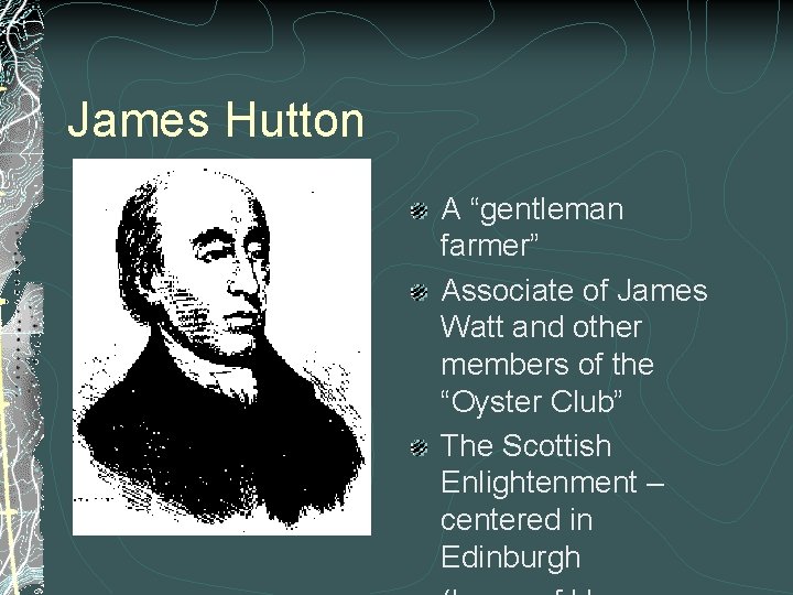 James Hutton A “gentleman farmer” Associate of James Watt and other members of the