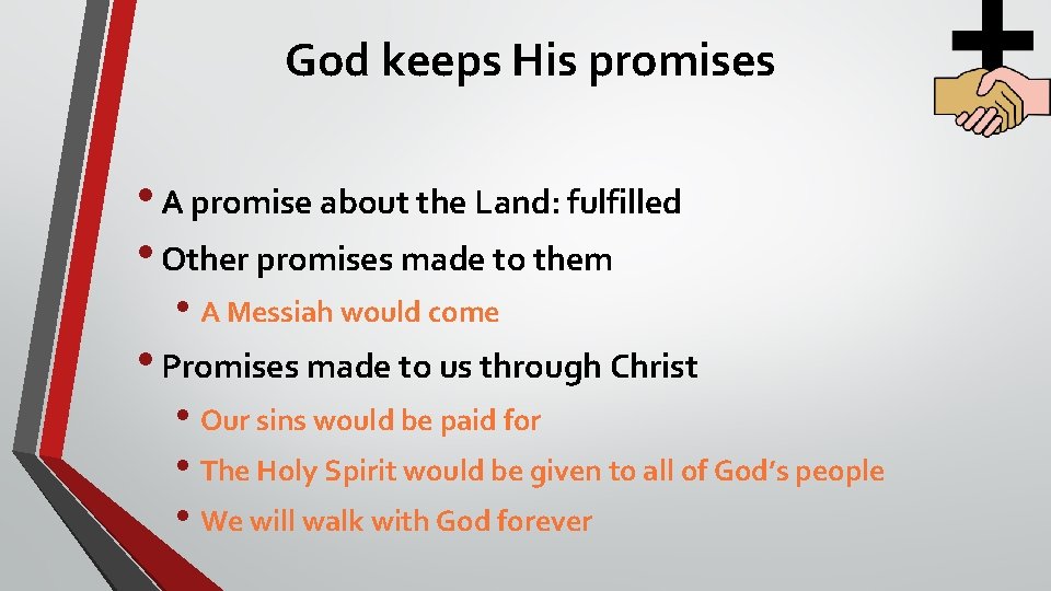 God keeps His promises • A promise about the Land: fulfilled • Other promises