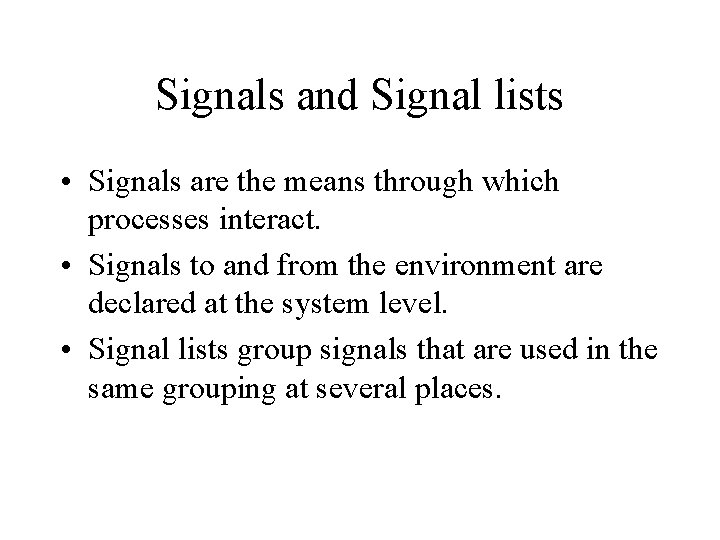 Signals and Signal lists • Signals are the means through which processes interact. •