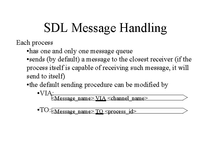 SDL Message Handling Each process • has one and only one message queue •