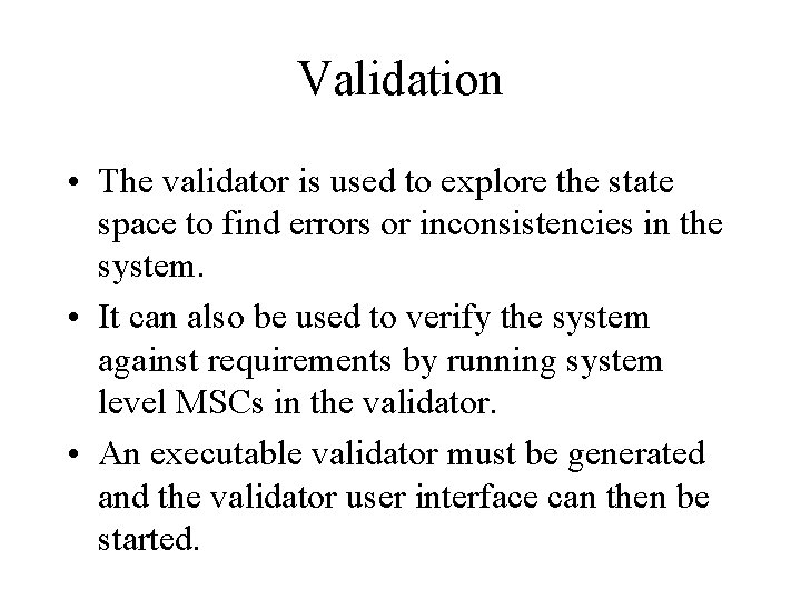 Validation • The validator is used to explore the state space to find errors