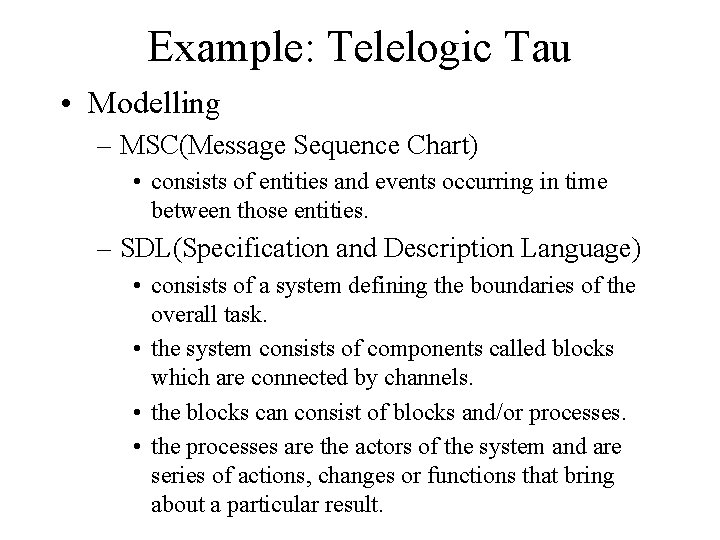 Example: Telelogic Tau • Modelling – MSC(Message Sequence Chart) • consists of entities and