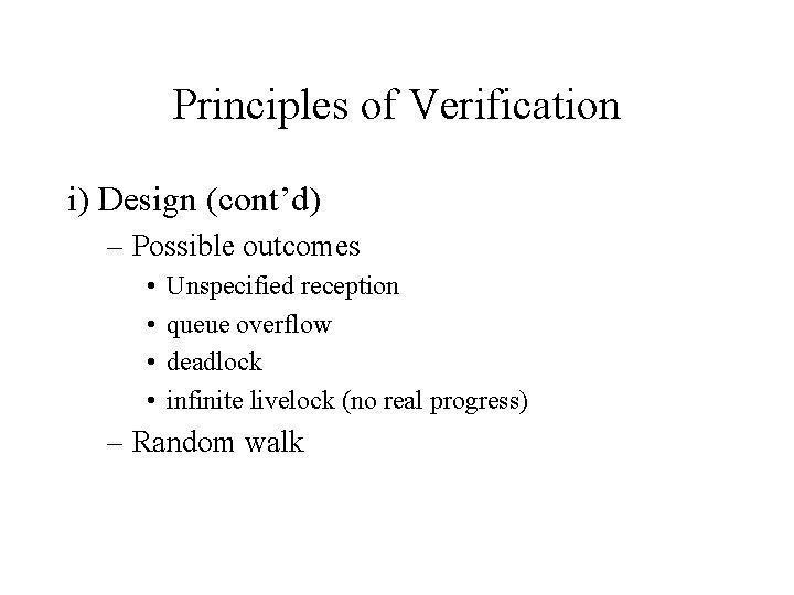 Principles of Verification i) Design (cont’d) – Possible outcomes • • Unspecified reception queue