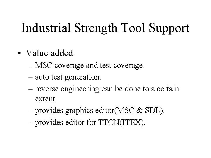 Industrial Strength Tool Support • Value added – MSC coverage and test coverage. –