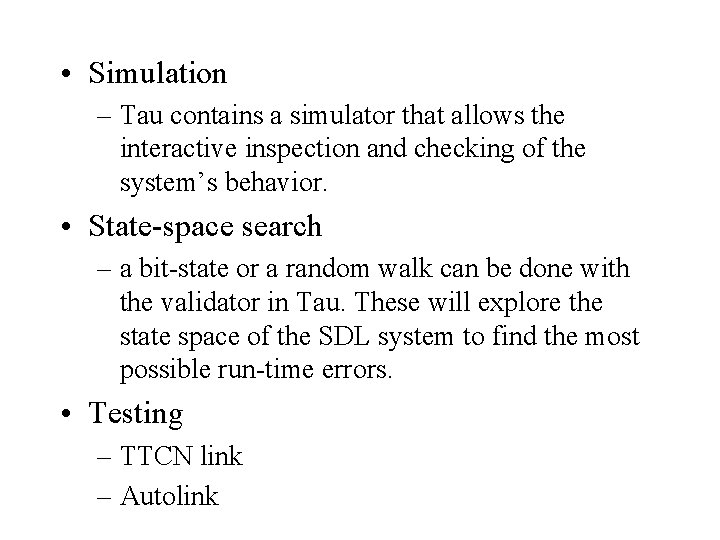  • Simulation – Tau contains a simulator that allows the interactive inspection and