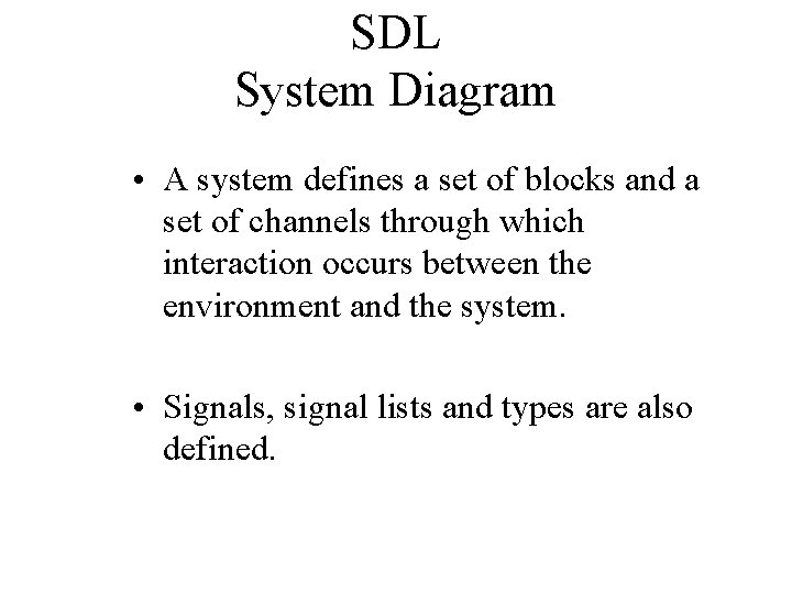 SDL System Diagram • A system defines a set of blocks and a set